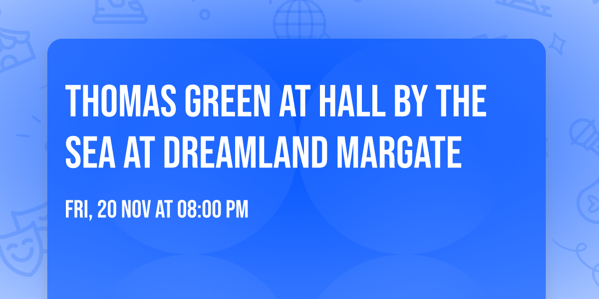 Thomas Green at Hall By The Sea at Dreamland Margate