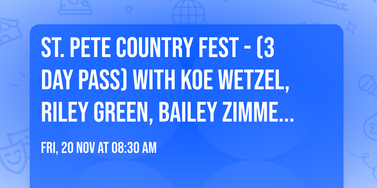 St. Pete Country Fest - (3 Day Pass) with Koe Wetzel, Riley Green, Bailey Zimmerman and more!