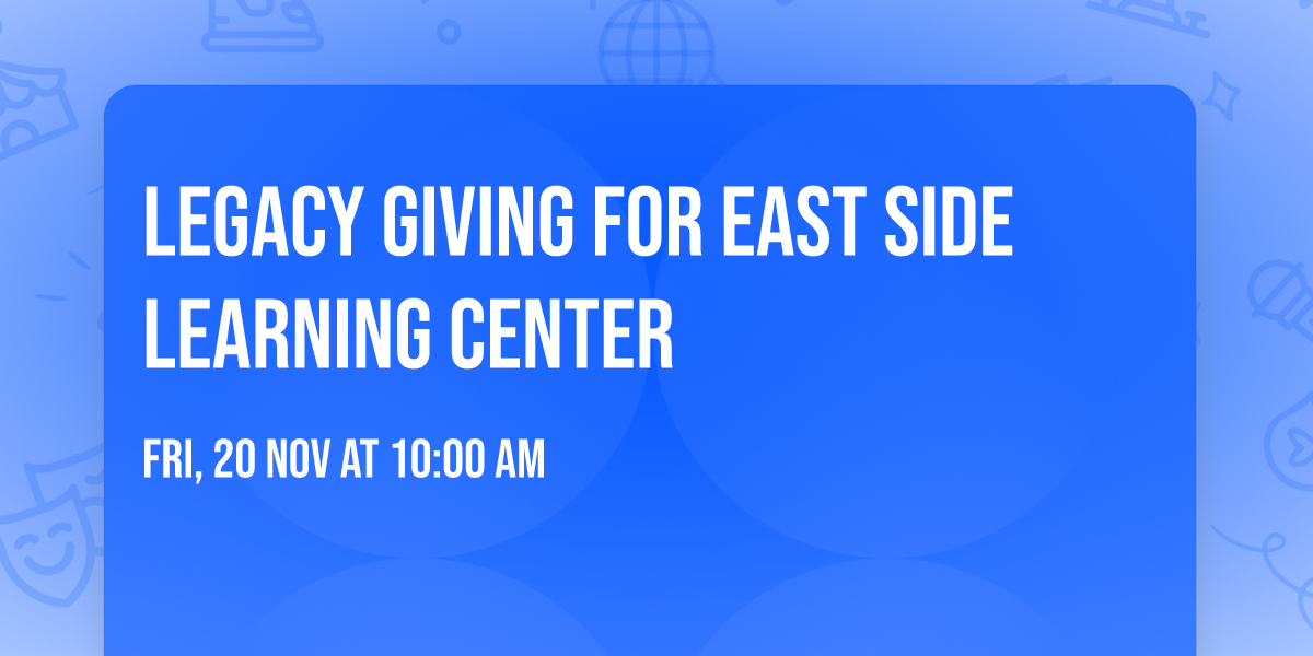 Legacy Giving\u00a0for East Side Learning Center