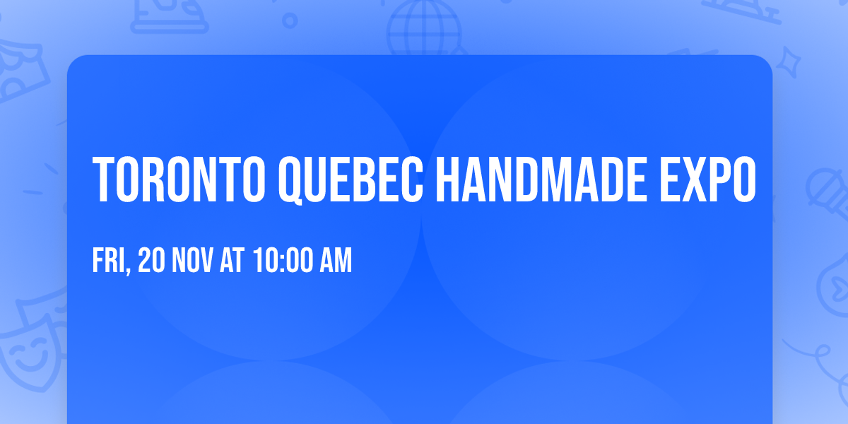 TORONTO QUEBEC HANDMADE EXPO