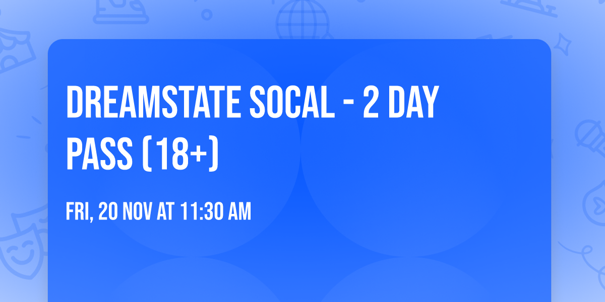 Dreamstate SoCal - 2 Day Pass (18+)