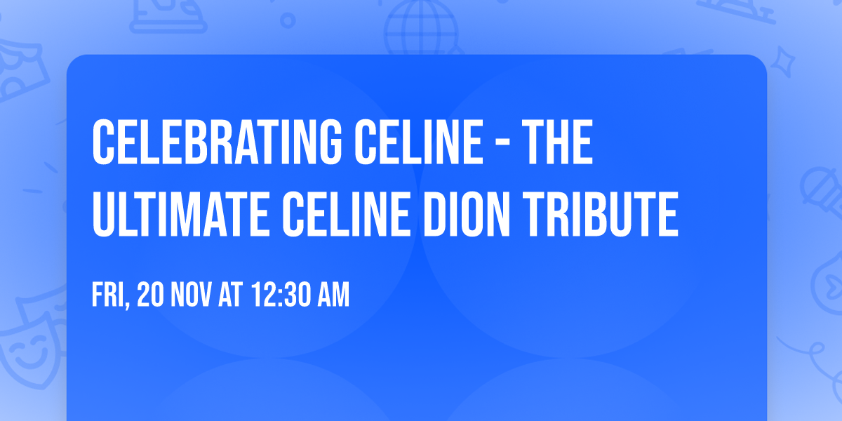 Celebrating Celine - The Ultimate Celine Dion Tribute