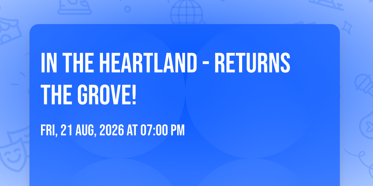 IN THE HEARTLAND - RETURNS THE GROVE!