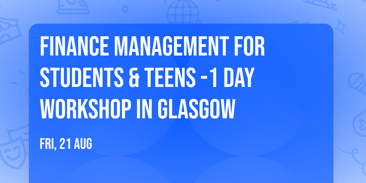 Finance Management for Students & Teens\u00ae -1 day Workshop in Glasgow