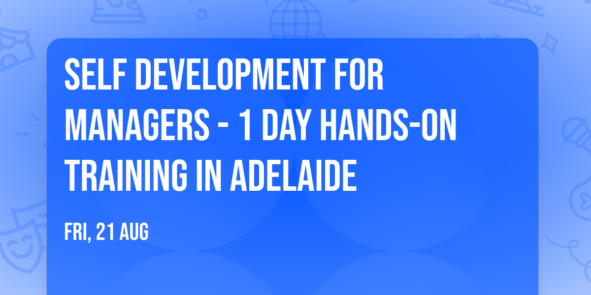 Self Development for Managers\u00ae - 1 Day Hands-on Training in Adelaide
