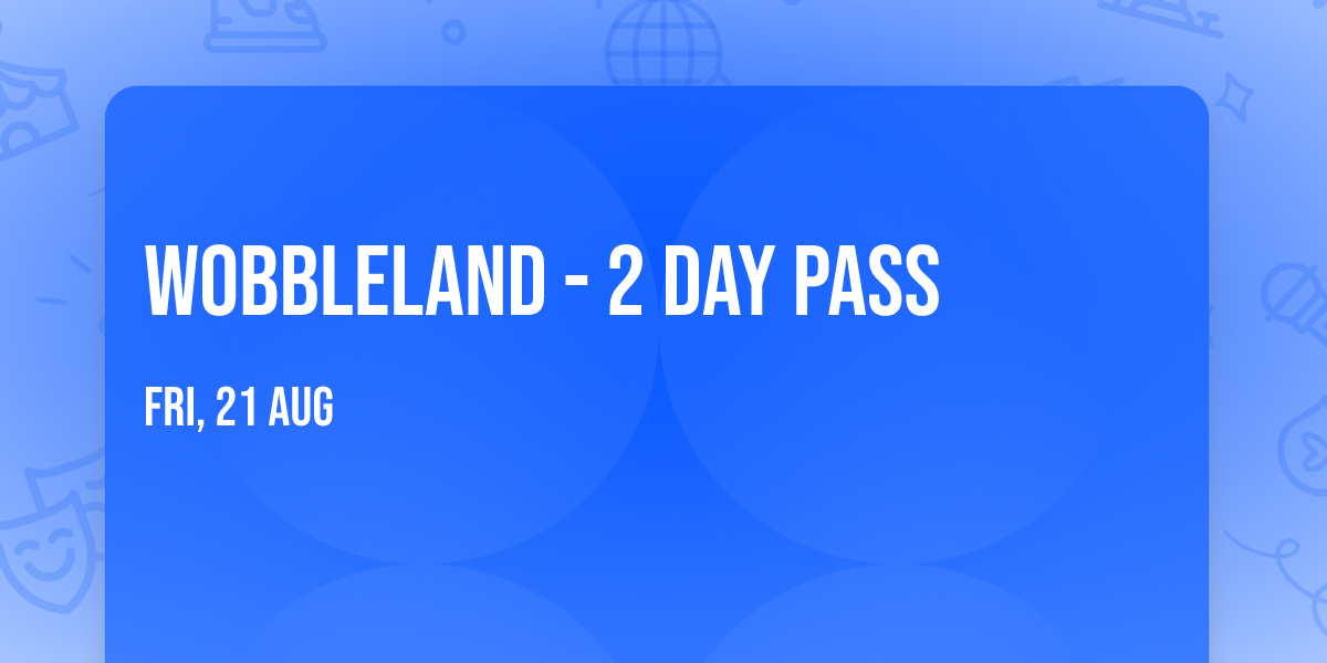 Wobbleland - 2 Day Pass