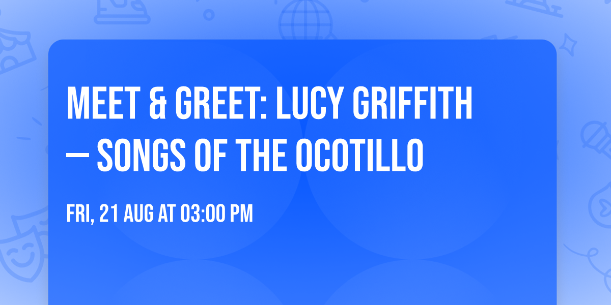 Meet & Greet: Lucy Griffith \u2014 Songs of the Ocotillo