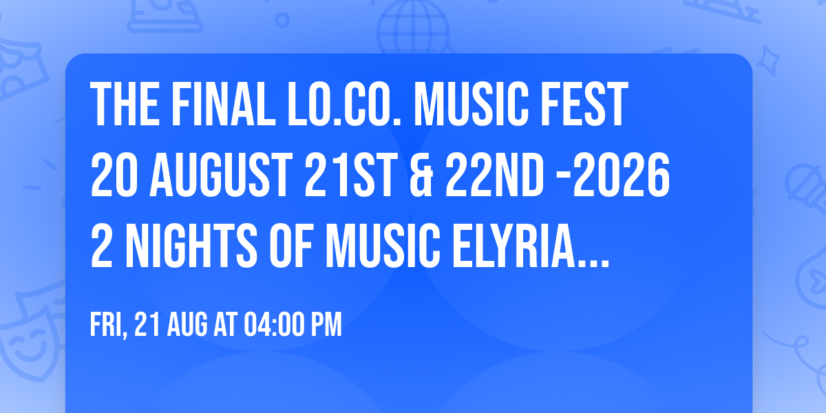 THE FINAL LO.CO. MUSIC FEST 20 AUGUST 21st & 22nd -2026 2 NIGHTS OF MUSIC ELYRIA AMVETS PAVILION