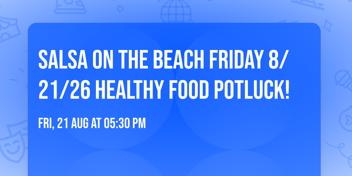 Salsa On The Beach Friday 8\/21\/26 Healthy Food Potluck!
