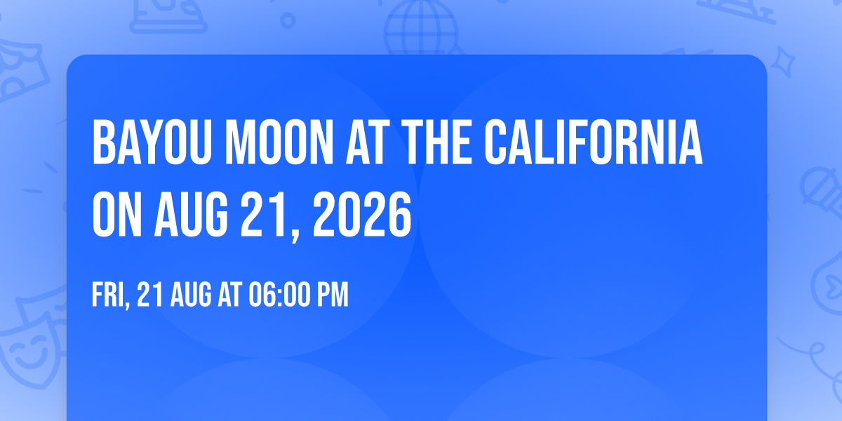 Bayou Moon at The California on Aug 21, 2026