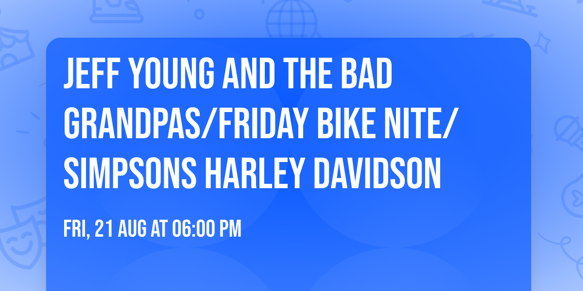 Jeff Young and the Bad Grandpas\/Friday Bike Nite\/ Simpsons Harley Davidson 