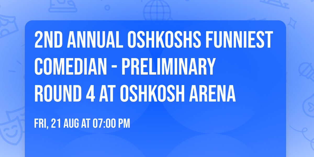 2nd Annual Oshkoshs Funniest Comedian - Preliminary Round 4 at Oshkosh Arena