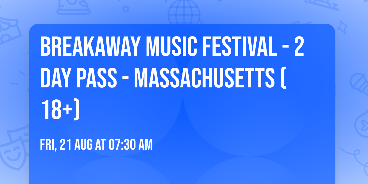 Breakaway Music Festival - 2 Day Pass - Massachusetts (18+)