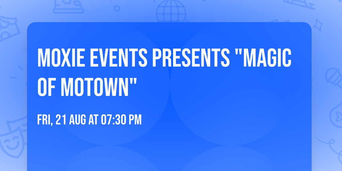 Moxie Events Presents "Magic of Motown"