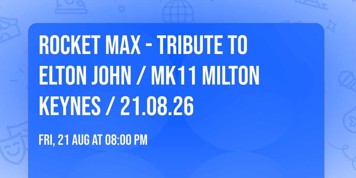 Rocket Max - Tribute to Elton John \/ MK11 Milton Keynes \/ 21.08.26