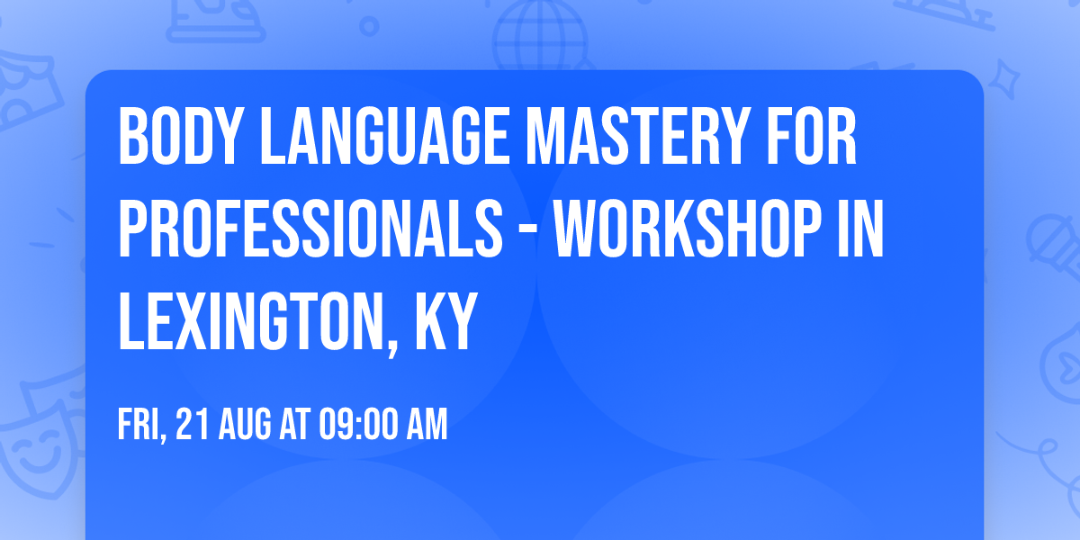 Body Language Mastery for Professionals - Workshop in Lexington, KY