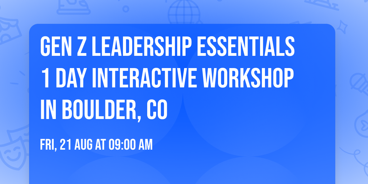 Gen Z Leadership Essentials\u00ae 1 Day Interactive Workshop in Boulder, CO