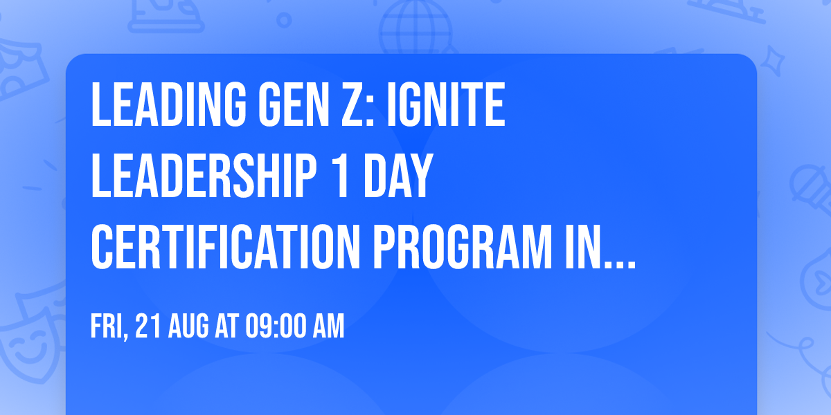 Leading Gen Z: Ignite Leadership\u00ae 1 Day Certification Program in Toronto