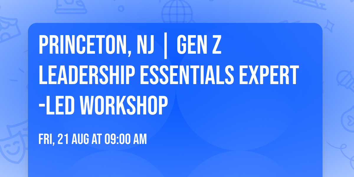 Princeton, NJ | Gen Z Leadership Essentials\u00ae Expert-Led Workshop