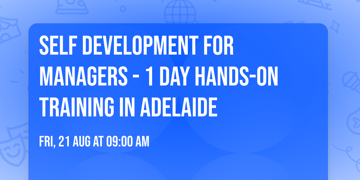 Self Development for Managers\u00ae - 1 Day Hands-on Training in Adelaide