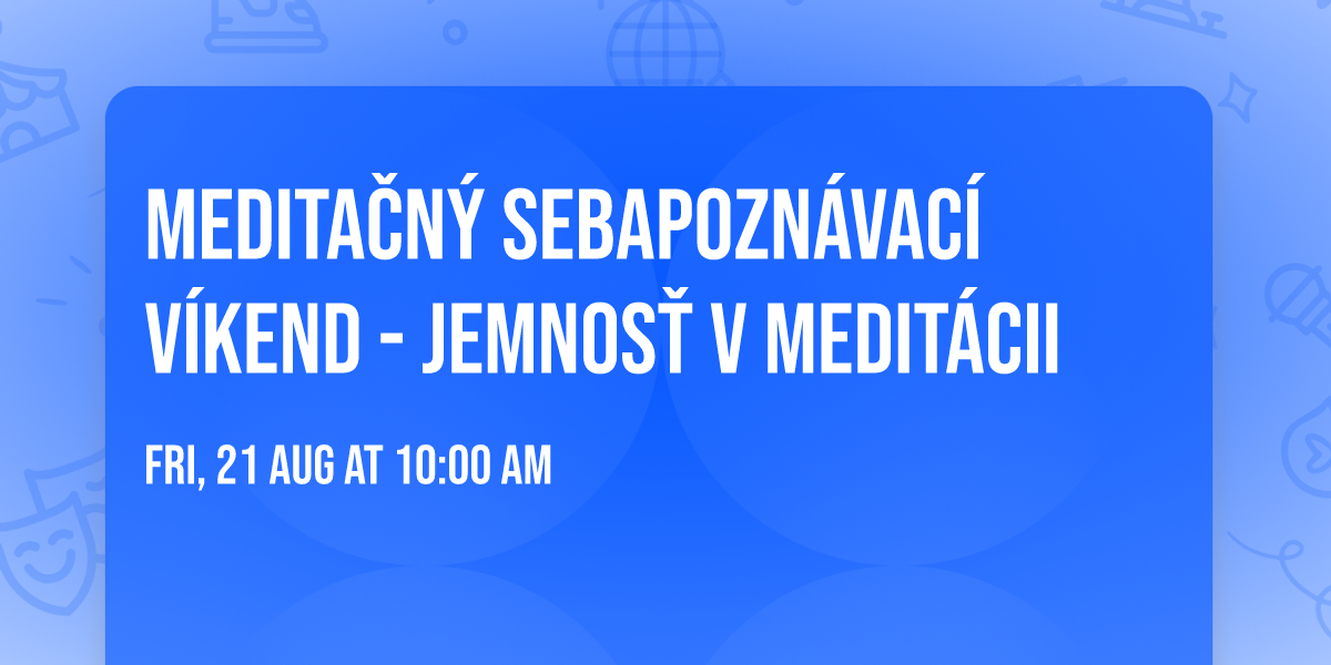 \ud83e\uddd8\u200d\u2640\ufe0fMedita\u010dn\u00fd sebapozn\u00e1vac\u00ed v\u00edkend - Jemnos\u0165 v medit\u00e1cii