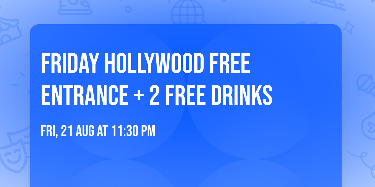 Friday HOLLYWOOD FREE ENTRANCE + 2 FREE DRINKS