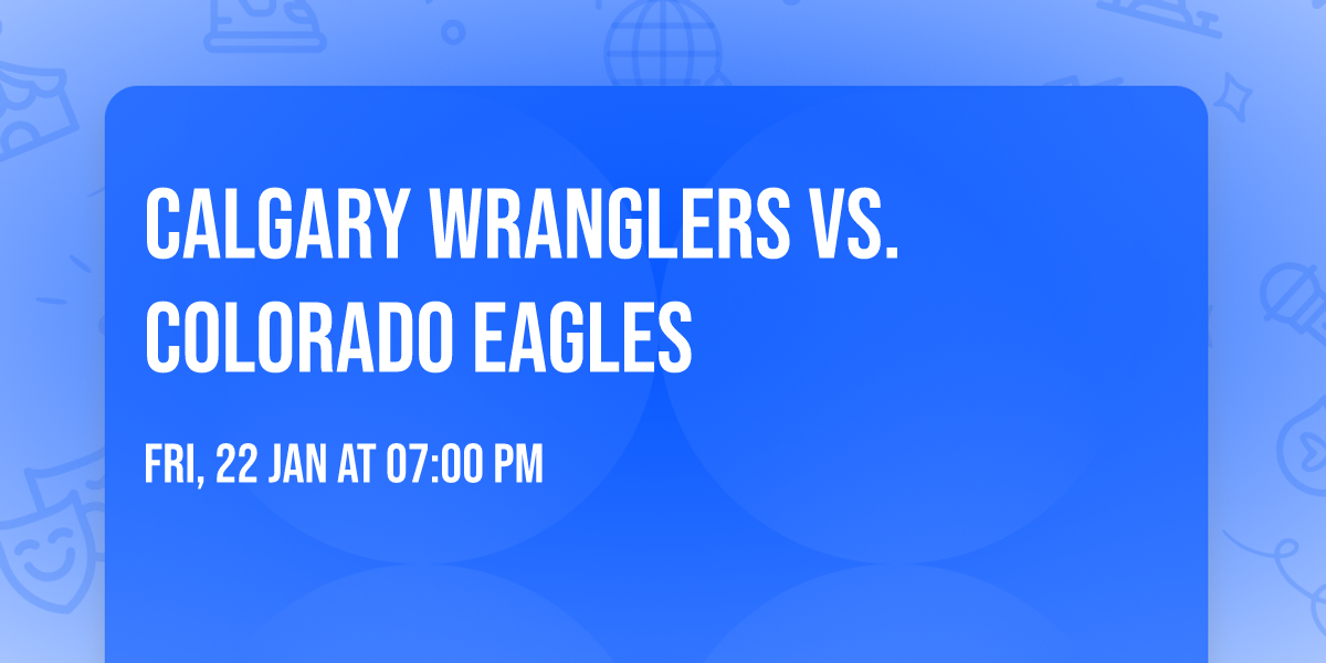Calgary Wranglers vs. Colorado Eagles