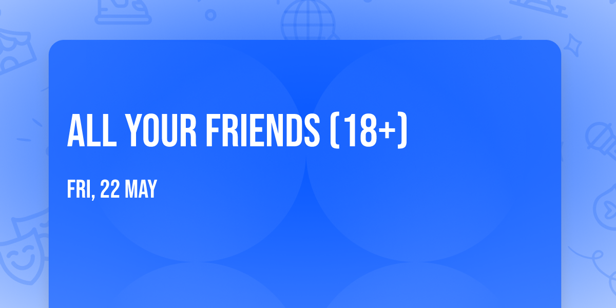 All Your Friends (18+)