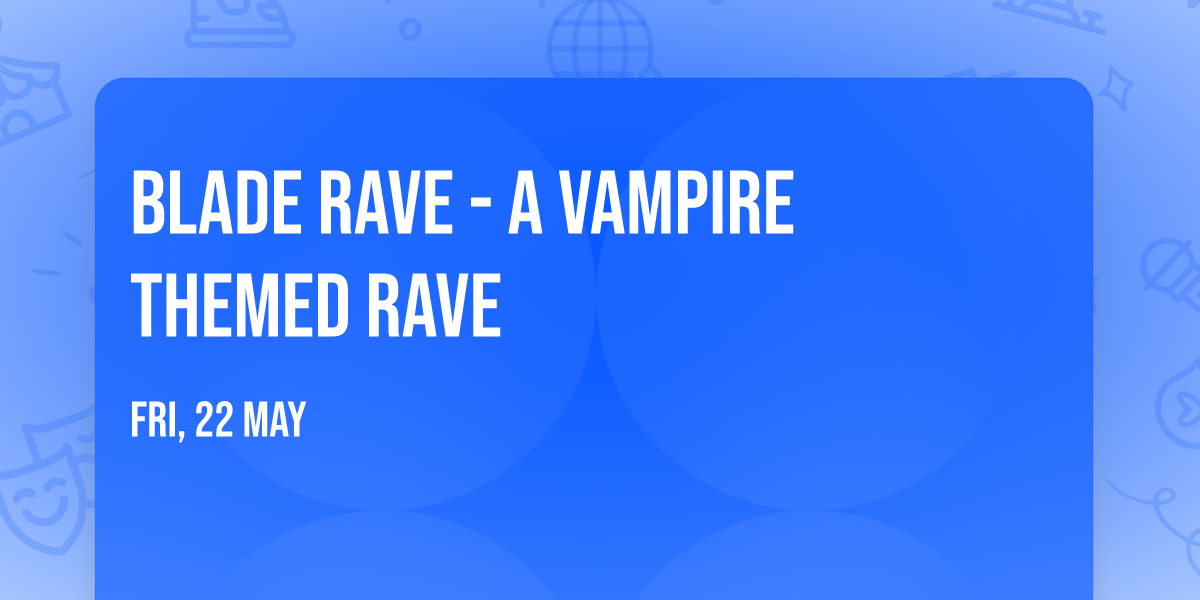 Blade Rave - A Vampire Themed Rave