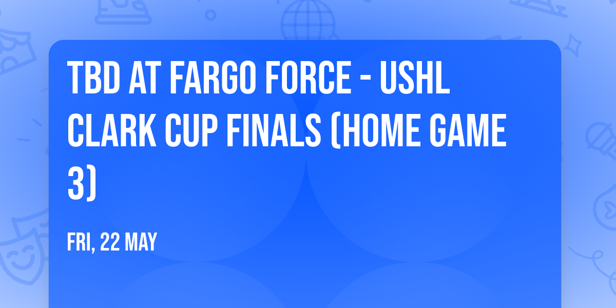 TBD at Fargo Force - USHL Clark Cup Finals (Home Game 3)