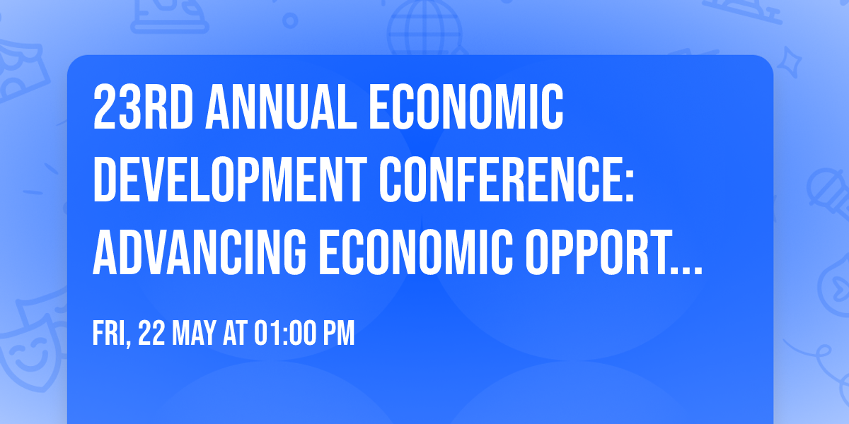23rd Annual Economic Development Conference: Advancing Economic Opportunity & Ownership