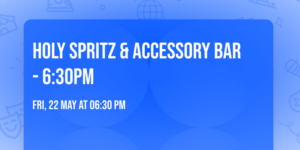 Holy Spritz & Accessory Bar - 6:30pm