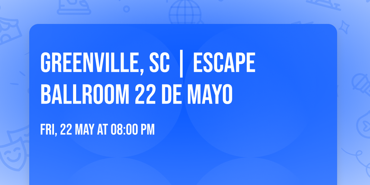GREENVILLE, SC | ESCAPE BALLROOM 22 de Mayo