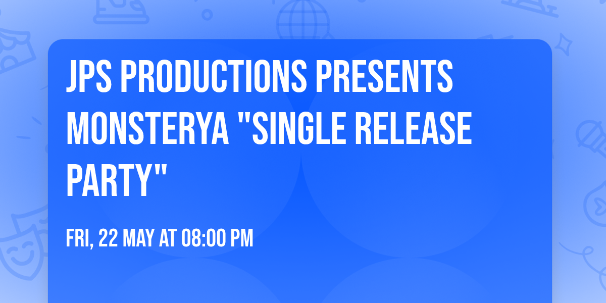 JPS Productions Presents Monsterya "Single Release Party"