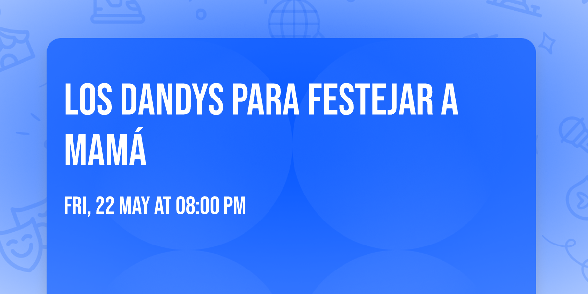 LOS DANDYS PARA FESTEJAR A MAM\u00c1 
