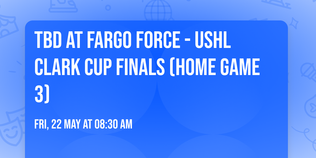 TBD at Fargo Force - USHL Clark Cup Finals (Home Game 3)