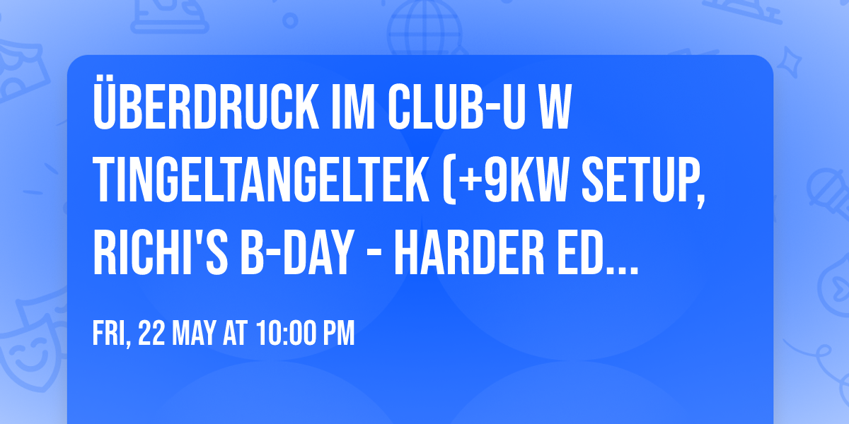 \u00dcberdruck im Club-U w TingelTangelTek (+9kw Setup, Richi's B-Day - Harder Edition)