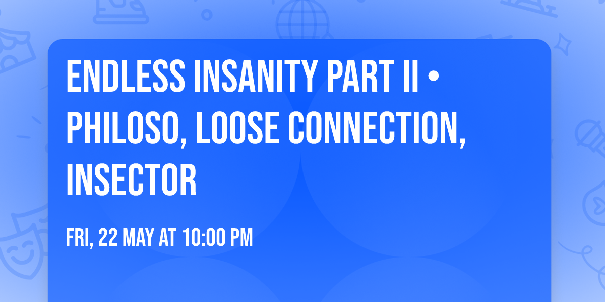 Endless Insanity Part II \u2022 PHILOSO, LOOSE CONNECTION, INSECTOR