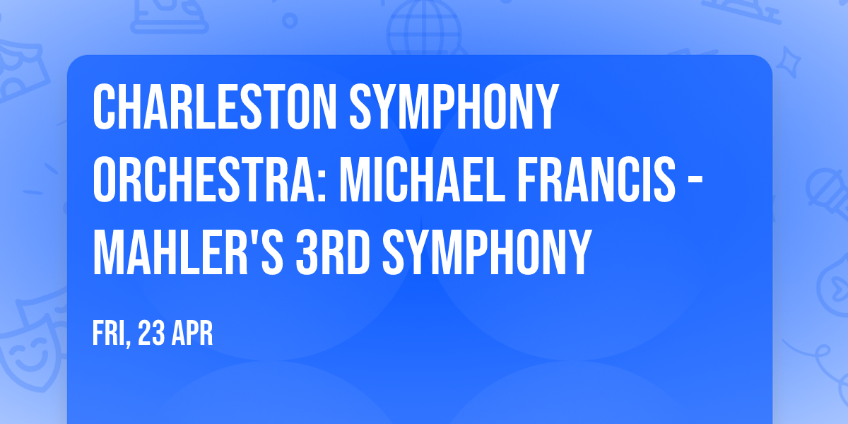 Charleston Symphony Orchestra: Michael Francis - Mahler's 3rd Symphony