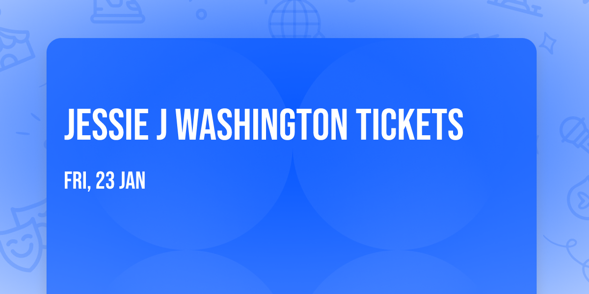 Jessie J Washington Tickets
