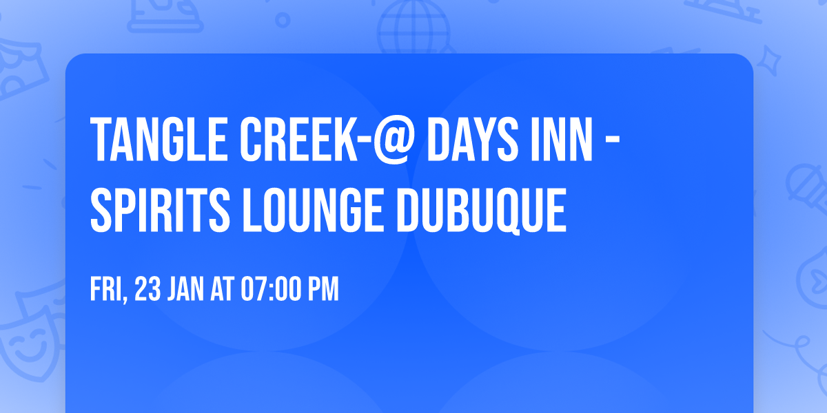 Tangle Creek-@ Days Inn - Spirits Lounge Dubuque