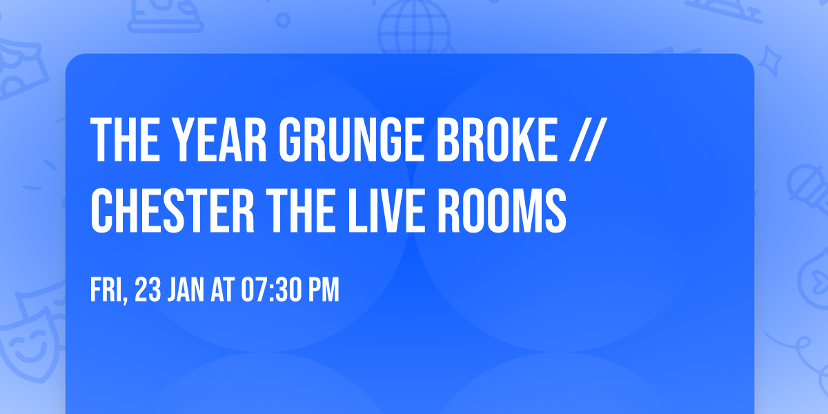 The Year Grunge Broke \/\/ Chester The Live Rooms
