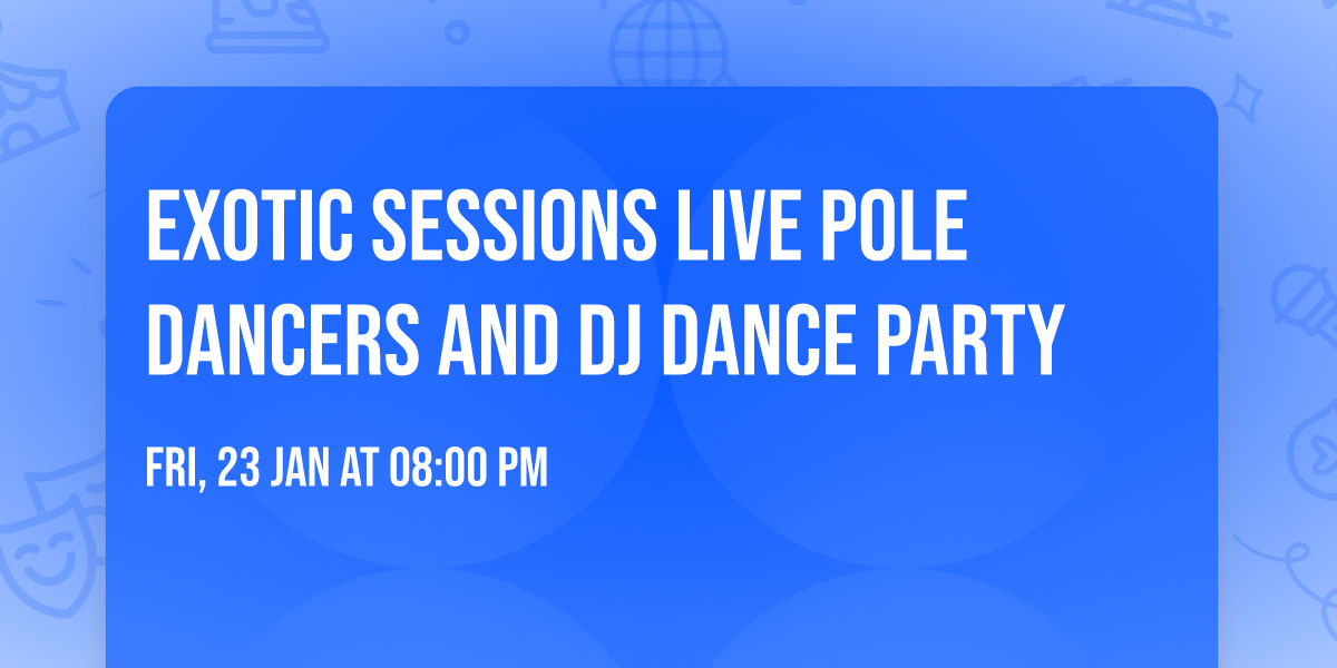 Exotic Sessions Live pole dancers and DJ dance party