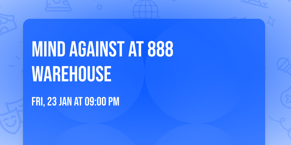 Mind Against at 888 Warehouse