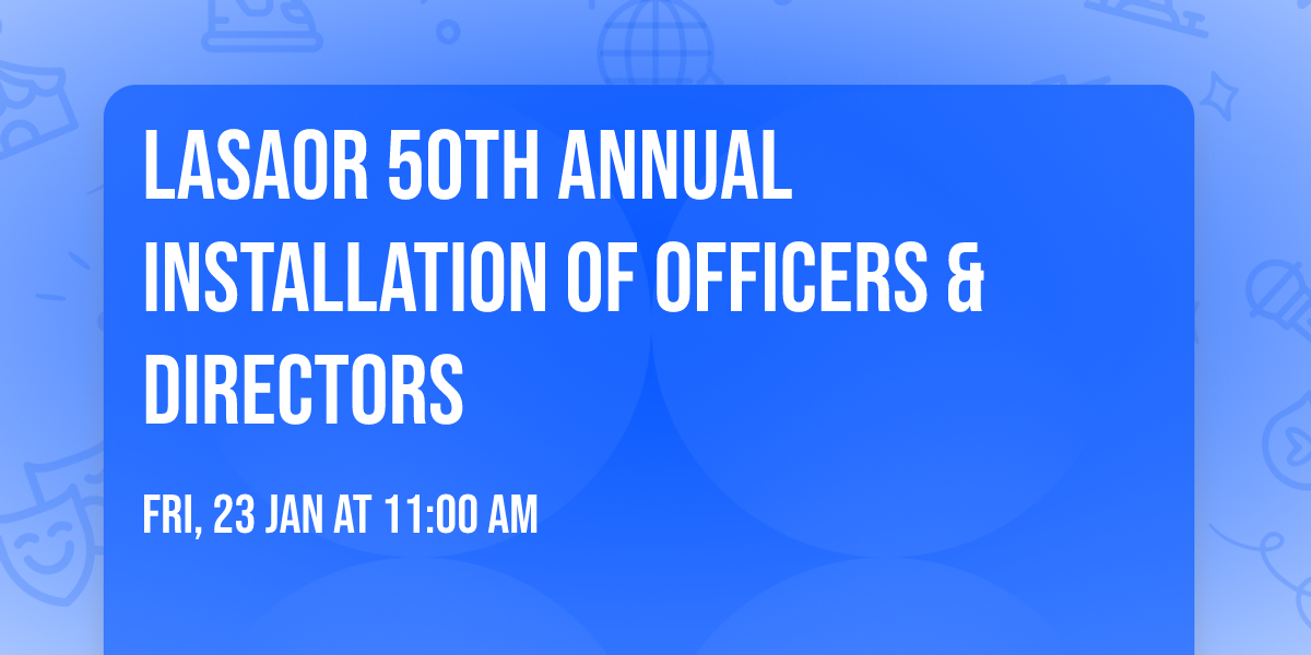LASAOR\u00ae 50th Annual Installation of Officers & Directors