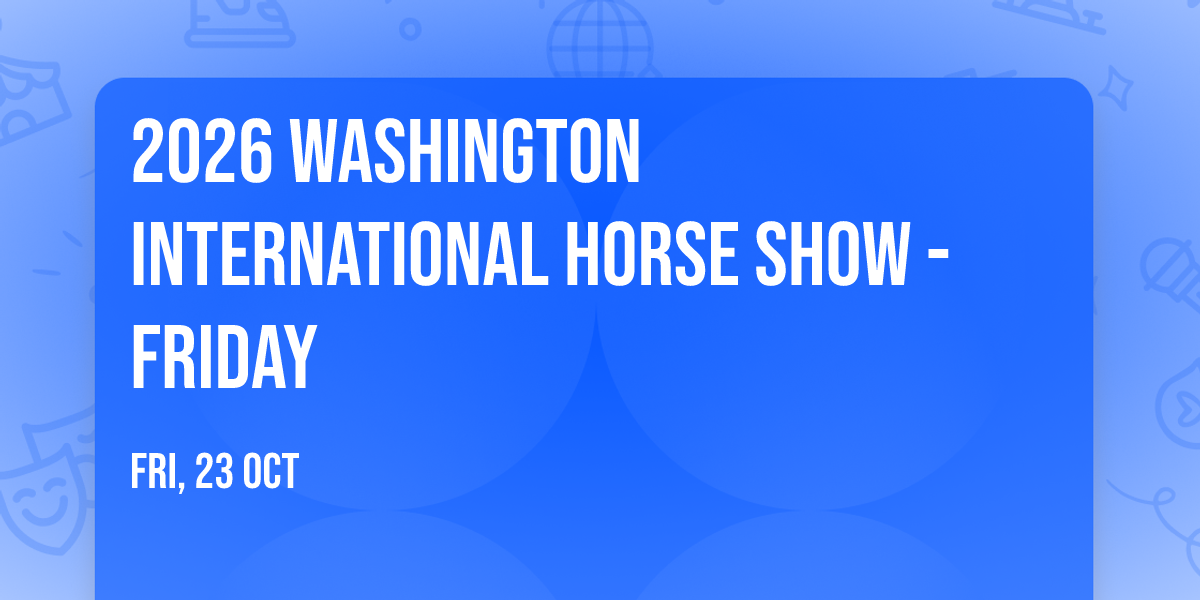 2026 Washington International Horse Show - Friday