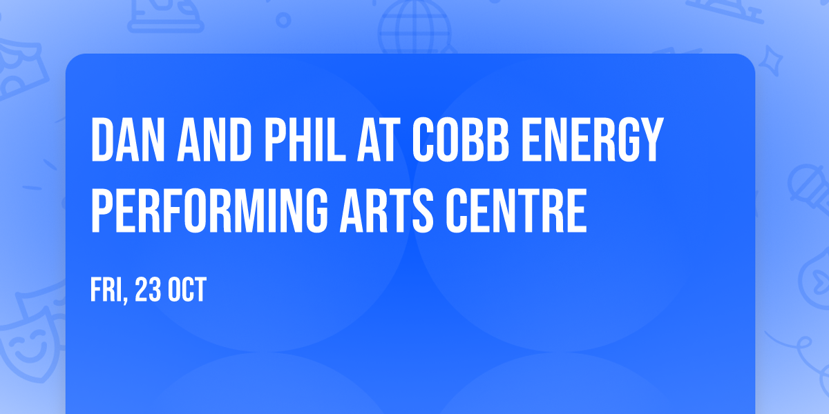 Dan and Phil at Cobb Energy Performing Arts Centre