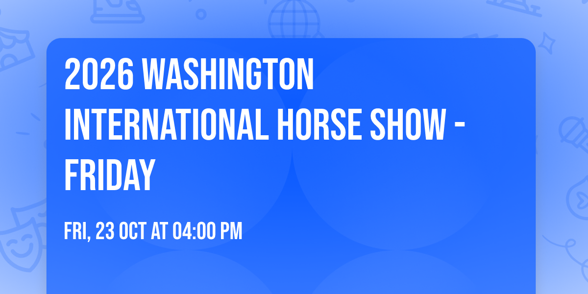 2026 Washington International Horse Show - Friday