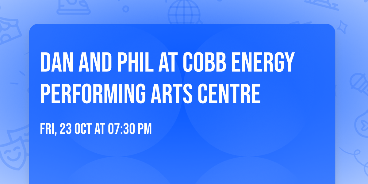 Dan and Phil at Cobb Energy Performing Arts Centre