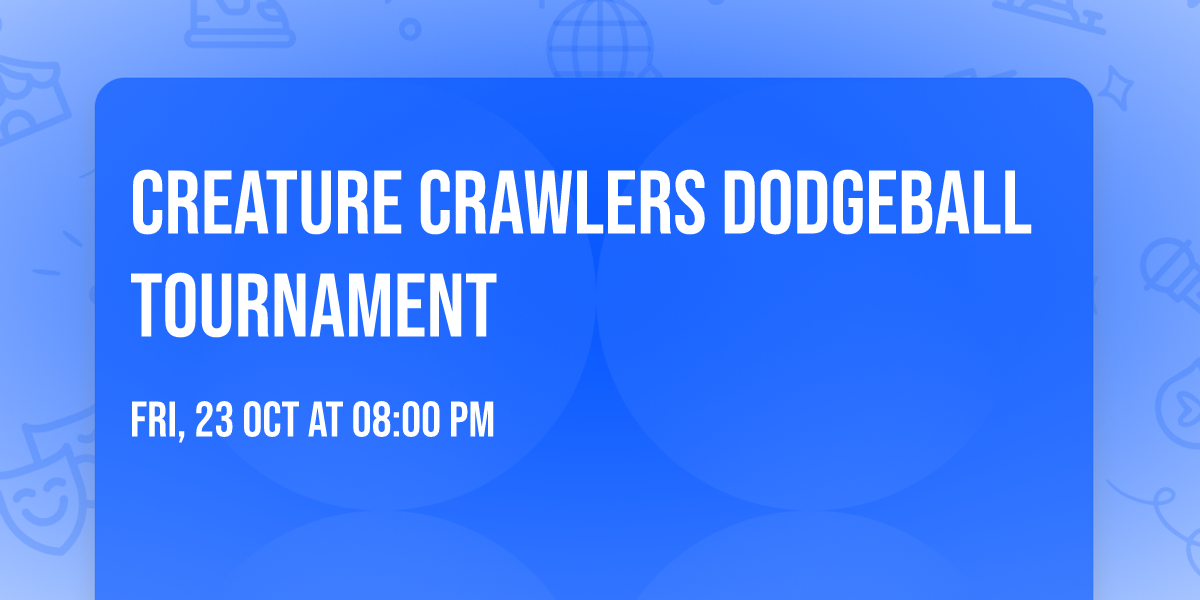 Creature Crawlers Dodgeball Tournament
